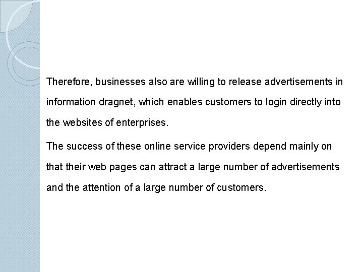 Therefore, businesses also are willing to release advertisements in information dragnet, which enables customers