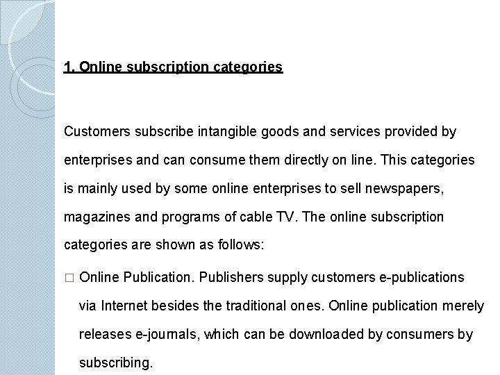 1. Online subscription categories Customers subscribe intangible goods and services provided by enterprises and