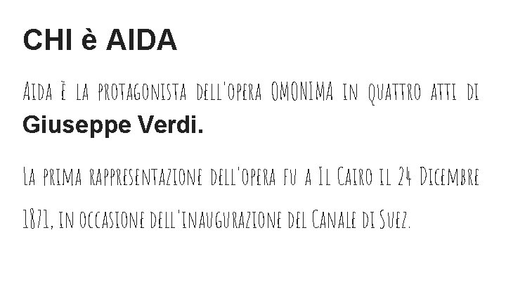 CHI è AIDA Aida è la protagonista dell'opera OMONIMA in quattro atti di Giuseppe