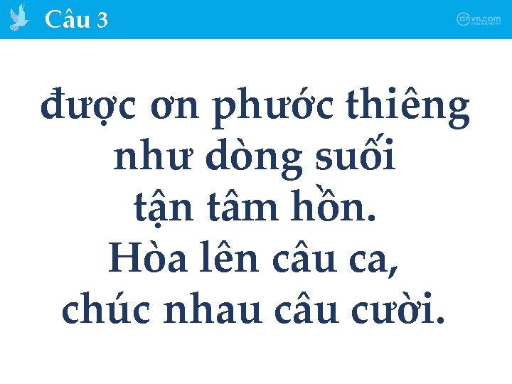 Câu 3 được ơn phước thiêng như dòng suối tận tâm hồn. Hòa lên