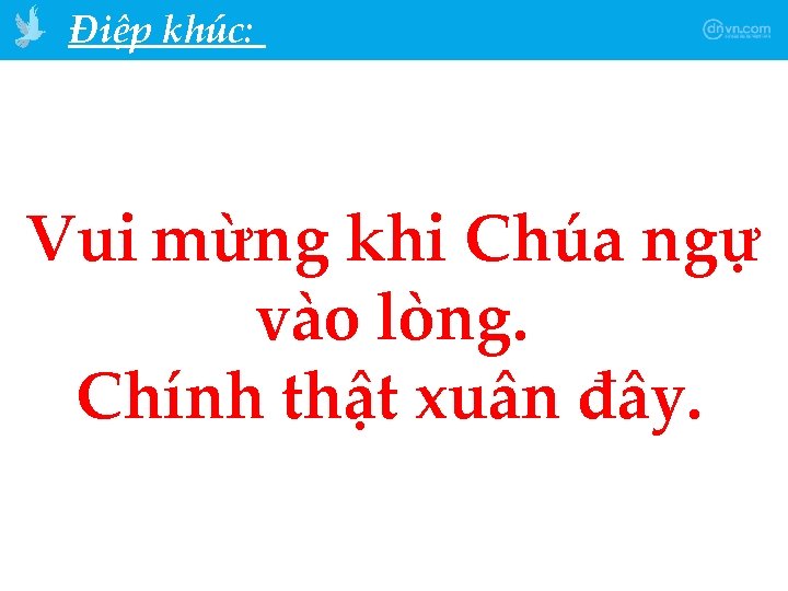 Điệp khúc: Vui mừng khi Chúa ngự vào lòng. Chính thật xuân đây. 