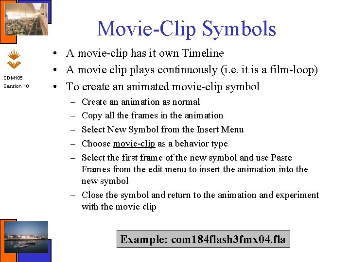 Movie-Clip Symbols CDM 105 Session 10 • A movie-clip has it own Timeline •