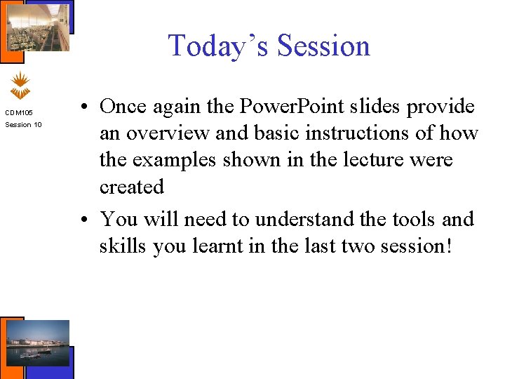 Today’s Session CDM 105 Session 10 • Once again the Power. Point slides provide