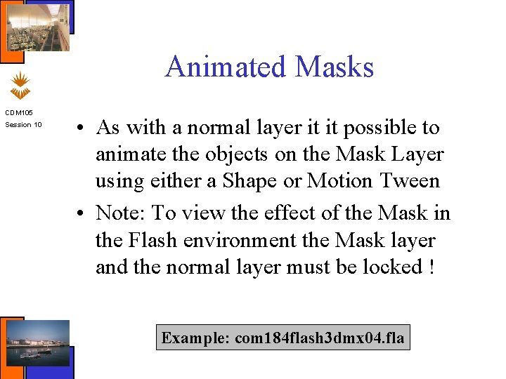 Animated Masks CDM 105 Session 10 • As with a normal layer it it