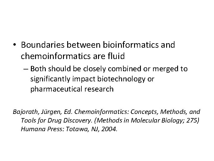  • Boundaries between bioinformatics and chemoinformatics are fluid – Both should be closely