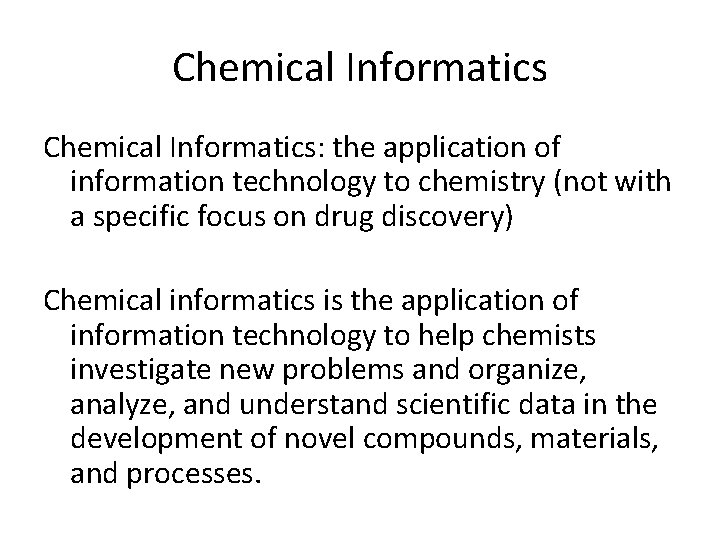 Chemical Informatics: the application of information technology to chemistry (not with a specific focus