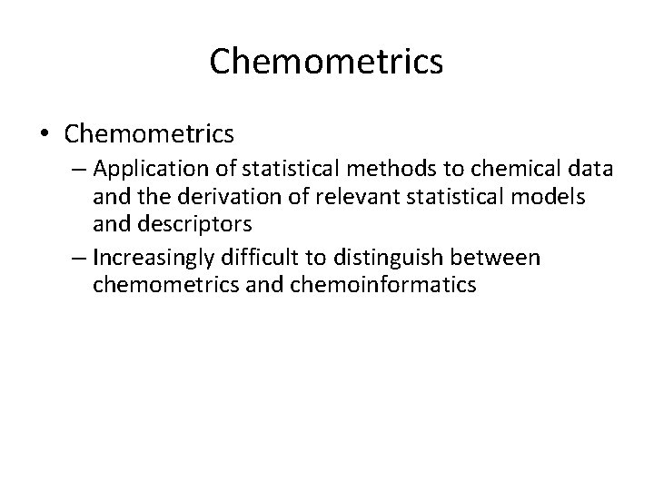 Chemometrics • Chemometrics – Application of statistical methods to chemical data and the derivation