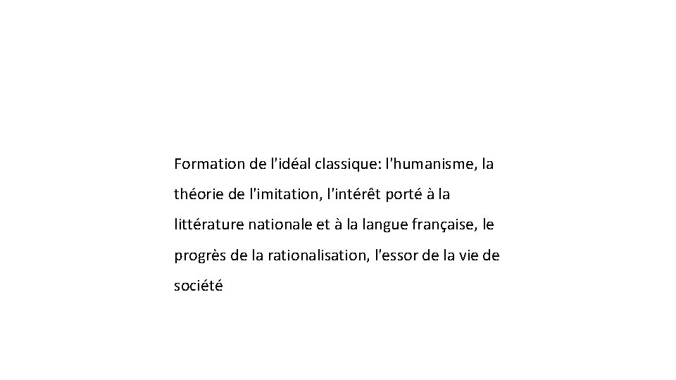 Formation de l'idéal classique: l'humanisme, la théorie de l'imitation, l'intérêt porté à la littérature