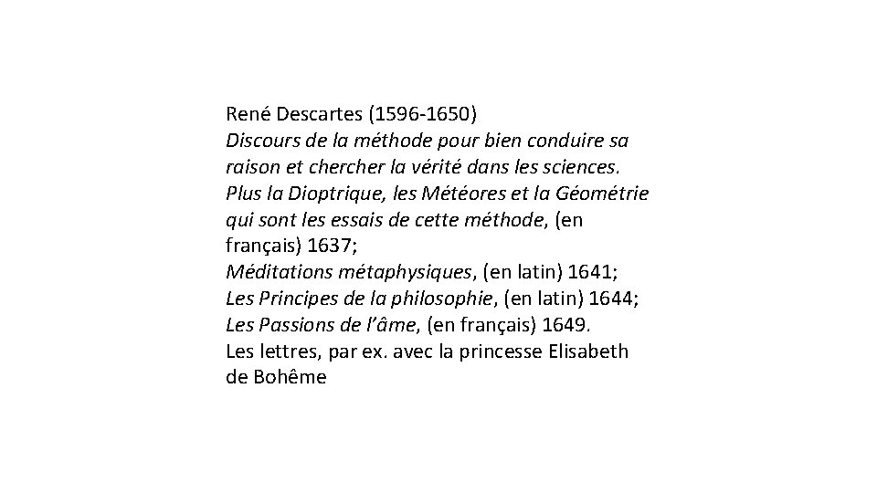 René Descartes (1596 -1650) Discours de la méthode pour bien conduire sa raison et