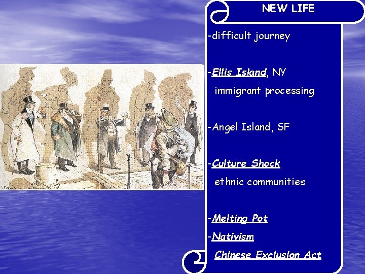 NEW LIFE -difficult journey -Ellis Island, NY immigrant processing -Angel Island, SF -Culture Shock