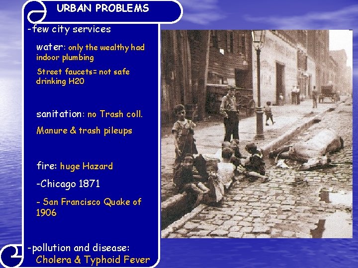 URBAN PROBLEMS -few city services water: only the wealthy had indoor plumbing Street faucets=