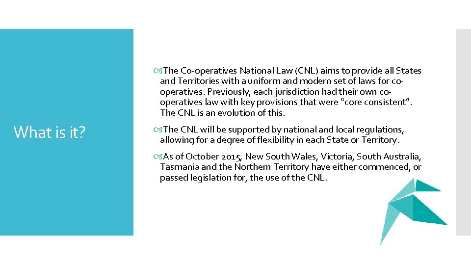  The Co-operatives National Law (CNL) aims to provide all States and Territories with