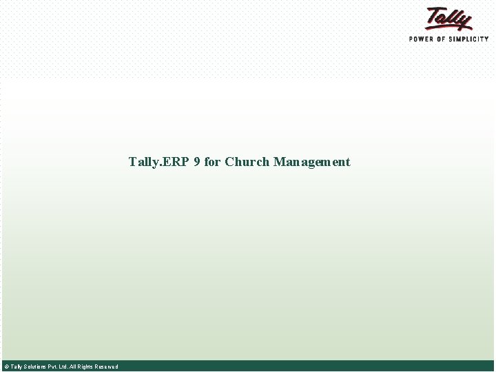 Tally. ERP 9 for Church Management © Tally Solutions Pvt. Ltd. All Rights Reserved