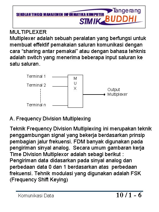 MULTIPLEXER Multiplexer adalah sebuah peralatan yang berfungsi untuk membuat effektif pemakaian saluran komunikasi dengan