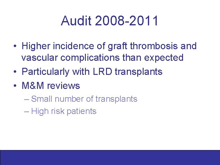 Audit 2008 -2011 • Higher incidence of graft thrombosis and vascular complications than expected