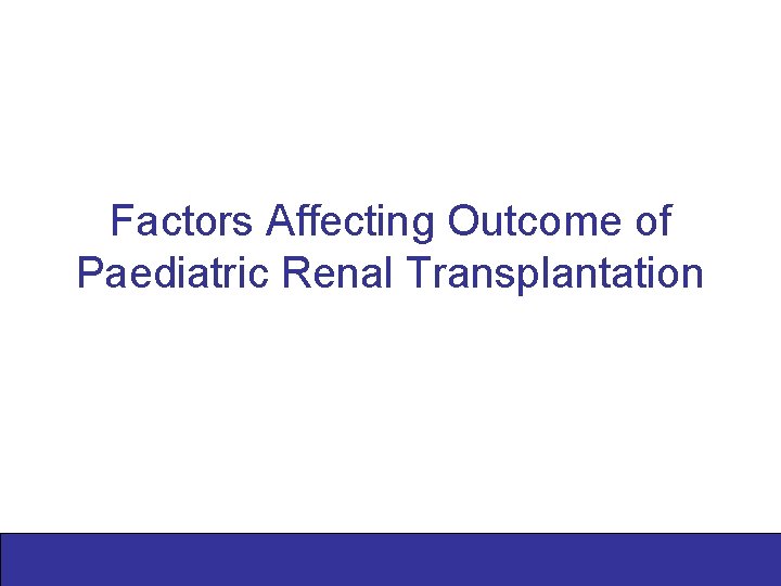 Factors Affecting Outcome of Paediatric Renal Transplantation 