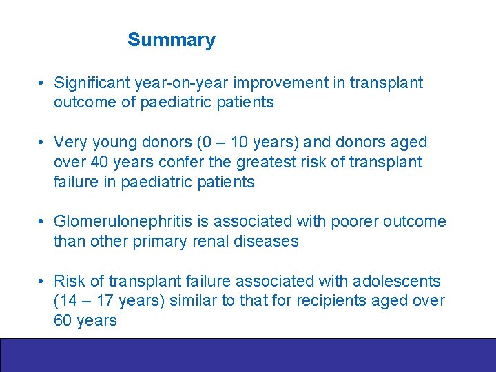 Summary • Significant year-on-year improvement in transplant outcome of paediatric patients • Very young