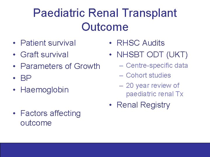 Paediatric Renal Transplant Outcome • • • Patient survival Graft survival Parameters of Growth
