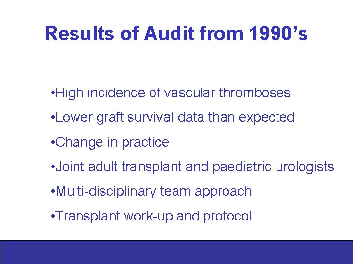 Results of Audit from 1990’s • High incidence of vascular thromboses • Lower graft