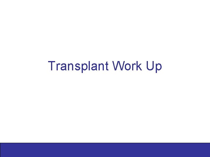 Transplant Work Up 
