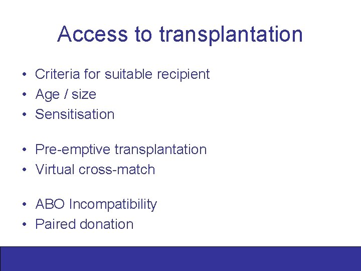 Access to transplantation • Criteria for suitable recipient • Age / size • Sensitisation