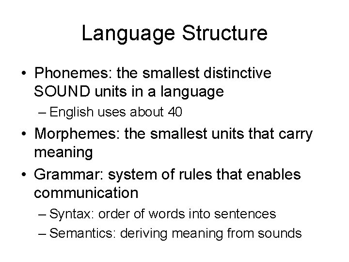 Language Structure • Phonemes: the smallest distinctive SOUND units in a language – English