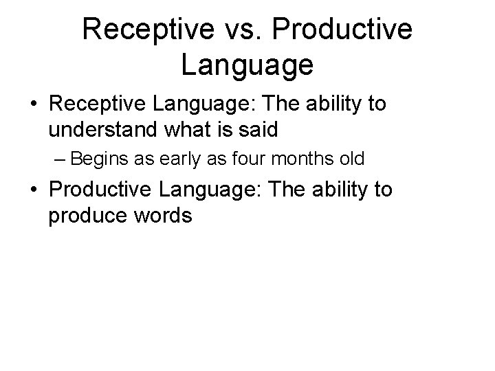 Receptive vs. Productive Language • Receptive Language: The ability to understand what is said