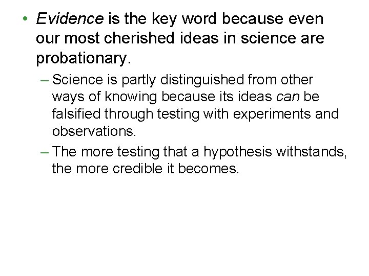  • Evidence is the key word because even our most cherished ideas in