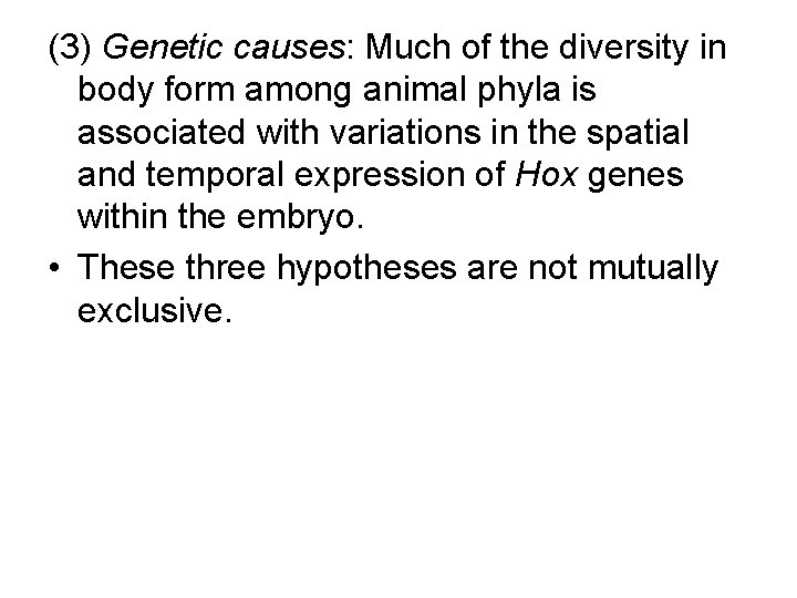 (3) Genetic causes: Much of the diversity in body form among animal phyla is