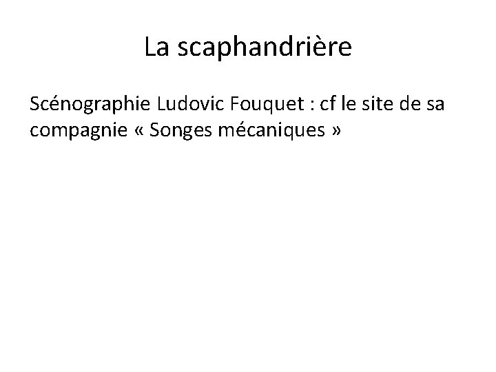 La scaphandrière Scénographie Ludovic Fouquet : cf le site de sa compagnie « Songes