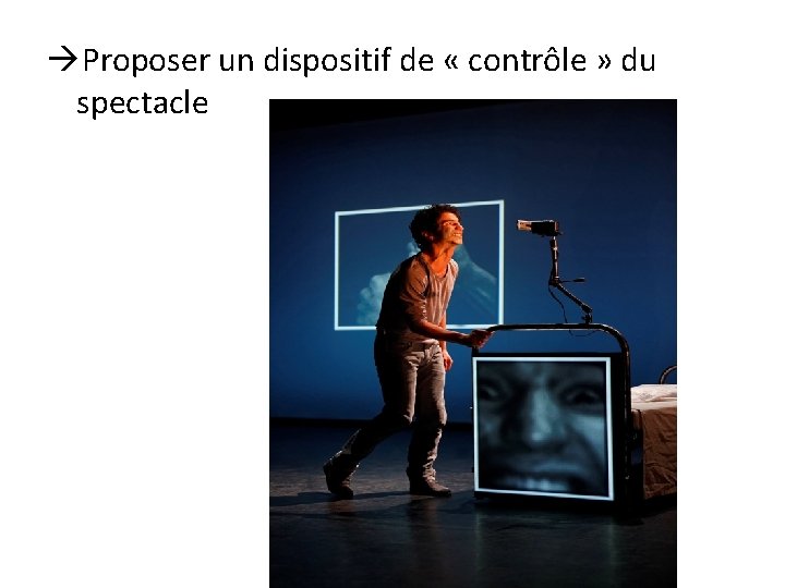  Proposer un dispositif de « contrôle » du spectacle 