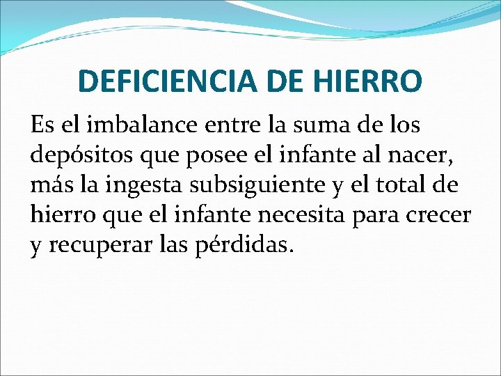 DEFICIENCIA DE HIERRO Es el imbalance entre la suma de los depósitos que posee