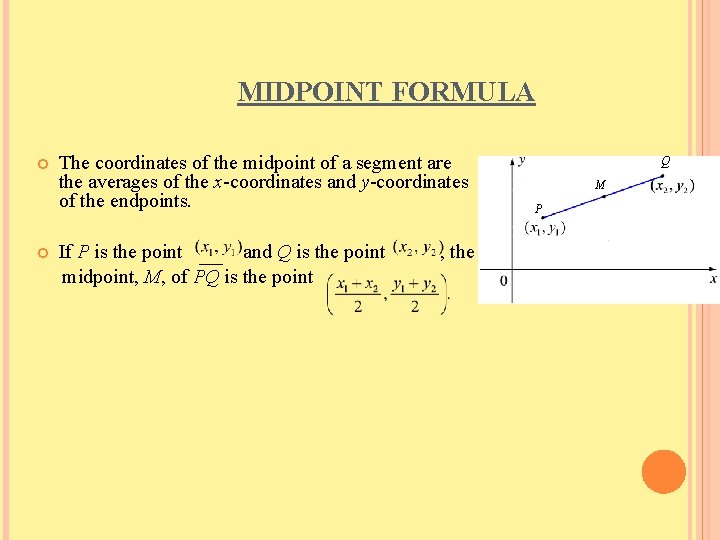 MIDPOINT FORMULA The coordinates of the midpoint of a segment are the averages of