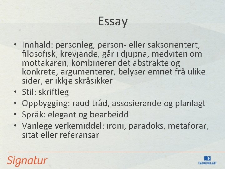 Essay • Innhald: personleg, person- eller saksorientert, filosofisk, krevjande, går i djupna, medviten om