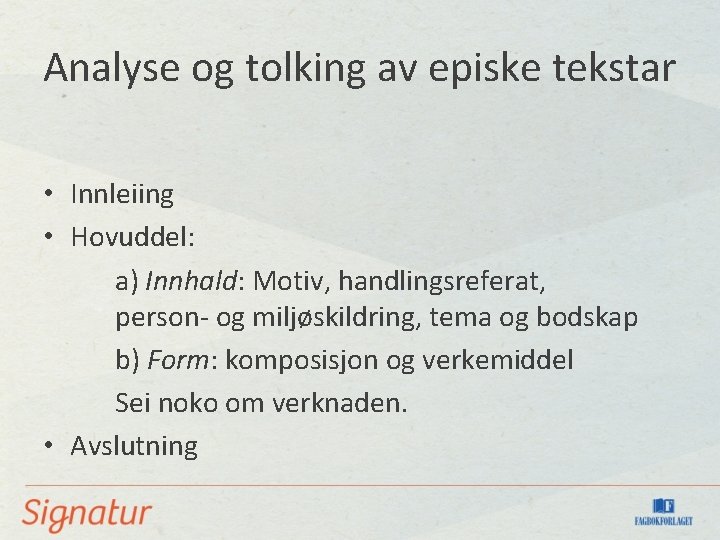 Analyse og tolking av episke tekstar • Innleiing • Hovuddel: a) Innhald: Motiv, handlingsreferat,