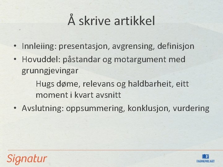 Å skrive artikkel • Innleiing: presentasjon, avgrensing, definisjon • Hovuddel: påstandar og motargument med