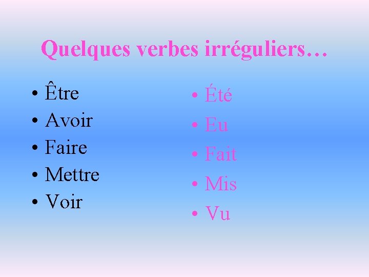 Quelques verbes irréguliers… • • • Être Avoir Faire Mettre Voir • • • Quelques verbes irréguliers… • • • Être Avoir Faire Mettre Voir • • •