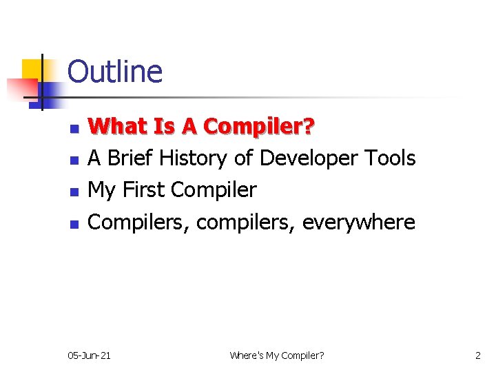 Outline n n What Is A Compiler? A Brief History of Developer Tools My