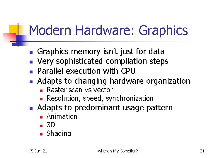Modern Hardware: Graphics n n Graphics memory isn’t just for data Very sophisticated compilation