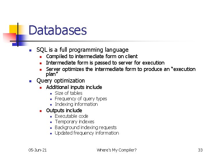 Databases n SQL is a full programming language n n Compiled to intermediate form
