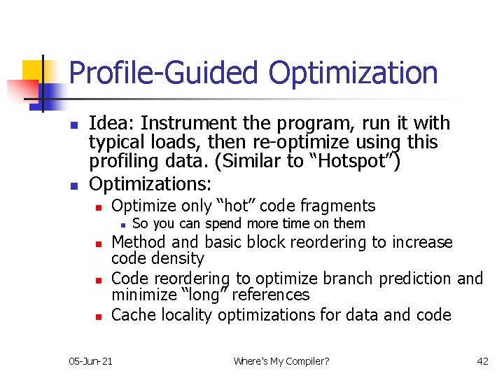 Profile-Guided Optimization n n Idea: Instrument the program, run it with typical loads, then