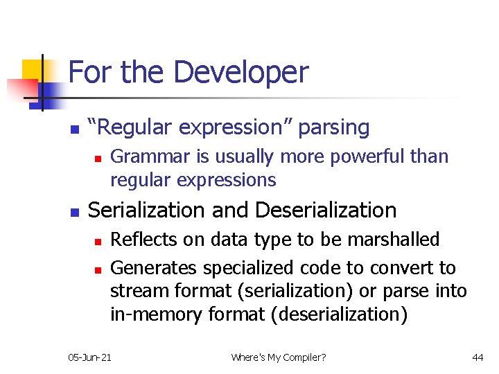 For the Developer n “Regular expression” parsing n n Grammar is usually more powerful