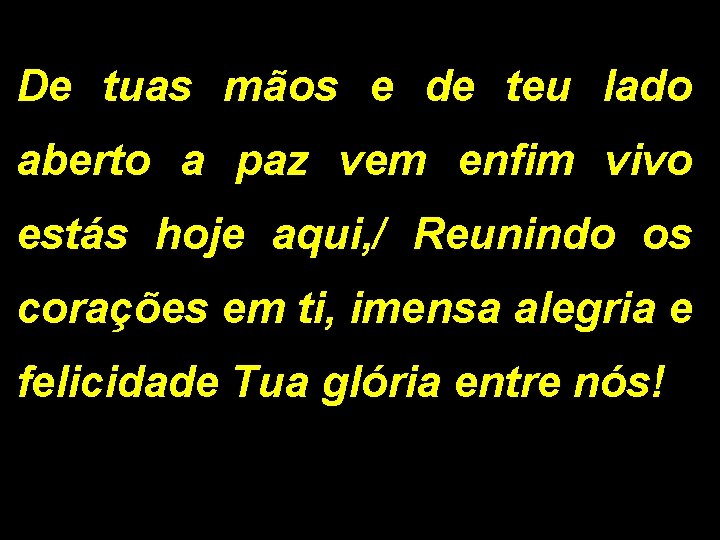 De tuas mãos e de teu lado aberto a paz vem enfim vivo estás