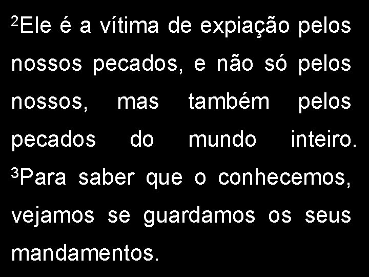 2 Ele é a vítima de expiação pelos nossos pecados, e não só pelos