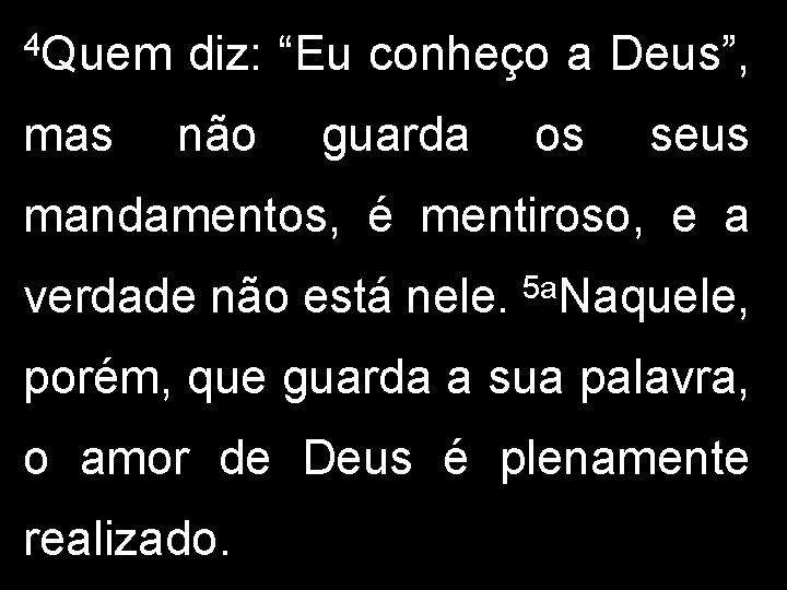 4 Quem mas diz: “Eu conheço a Deus”, não guarda os seus mandamentos, é