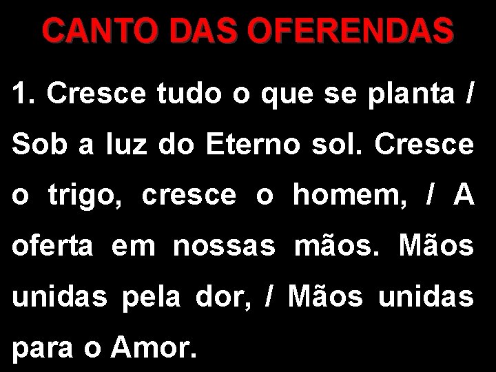 CANTO DAS OFERENDAS 1. Cresce tudo o que se planta / Sob a luz