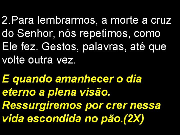 2. Para lembrarmos, a morte a cruz do Senhor, nós repetimos, como Ele fez.