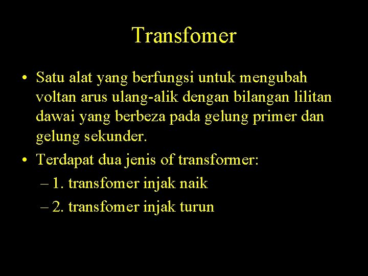 Transfomer • Satu alat yang berfungsi untuk mengubah voltan arus ulang-alik dengan bilangan lilitan