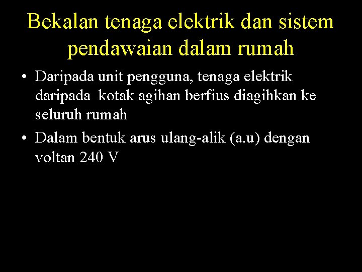 Bekalan tenaga elektrik dan sistem pendawaian dalam rumah • Daripada unit pengguna, tenaga elektrik