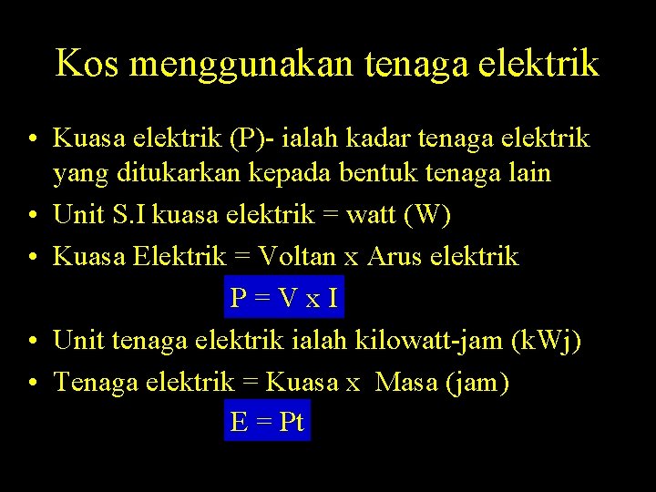 Kos menggunakan tenaga elektrik • Kuasa elektrik (P)- ialah kadar tenaga elektrik yang ditukarkan